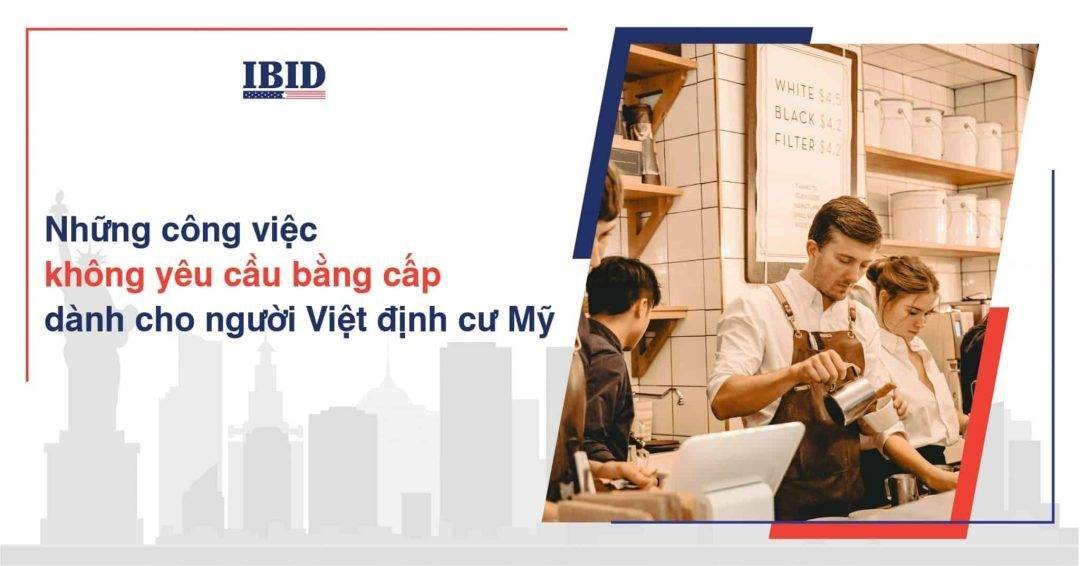 Những công việc không yêu cầu bằng cấp dành cho người Việt định cư Mỹ