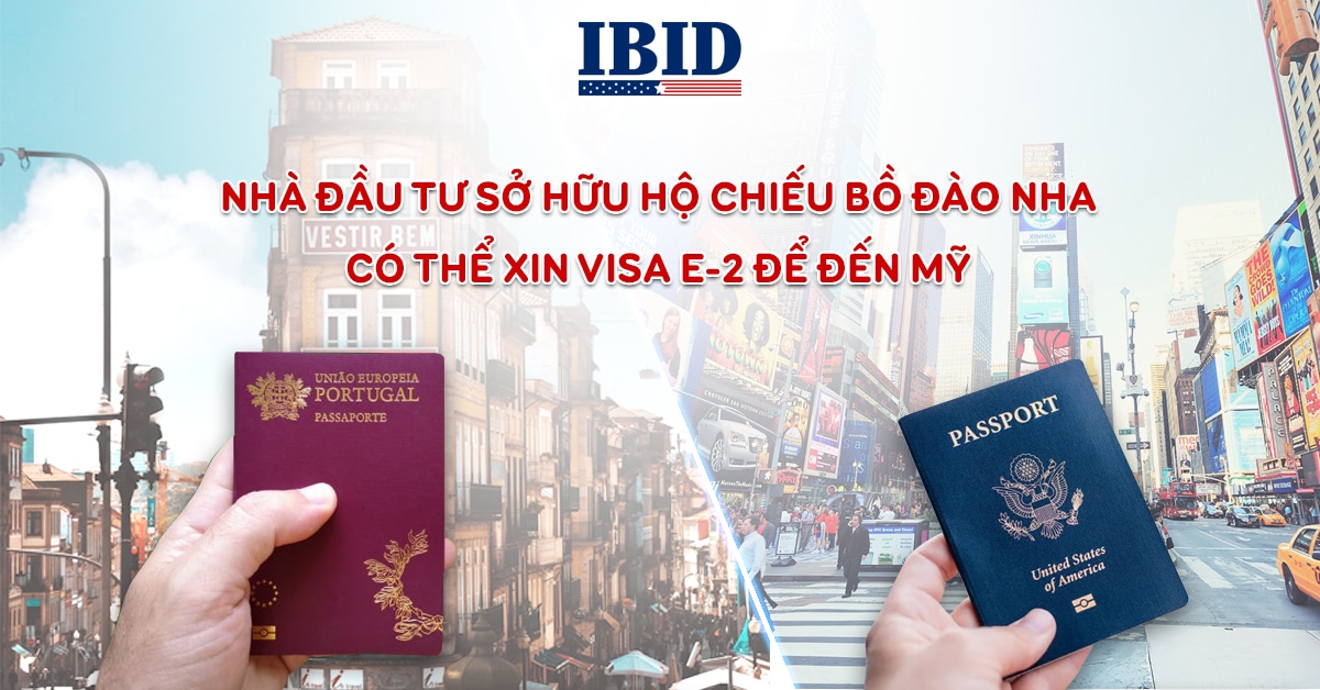 Nhà đầu tư sở hữu hộ chiếu Bồ Đào Nha có thể xin Visa E-2 để đến Mỹ