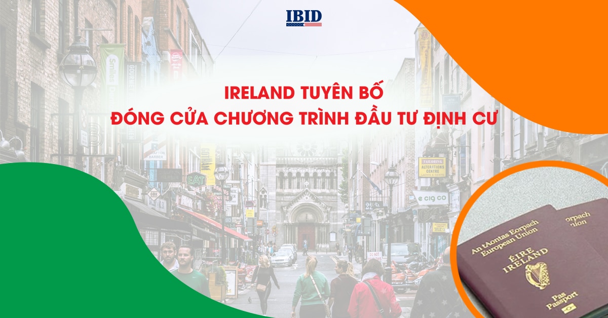 Chương trình Đầu tư Định cư Ireland chính thức “đóng cửa”