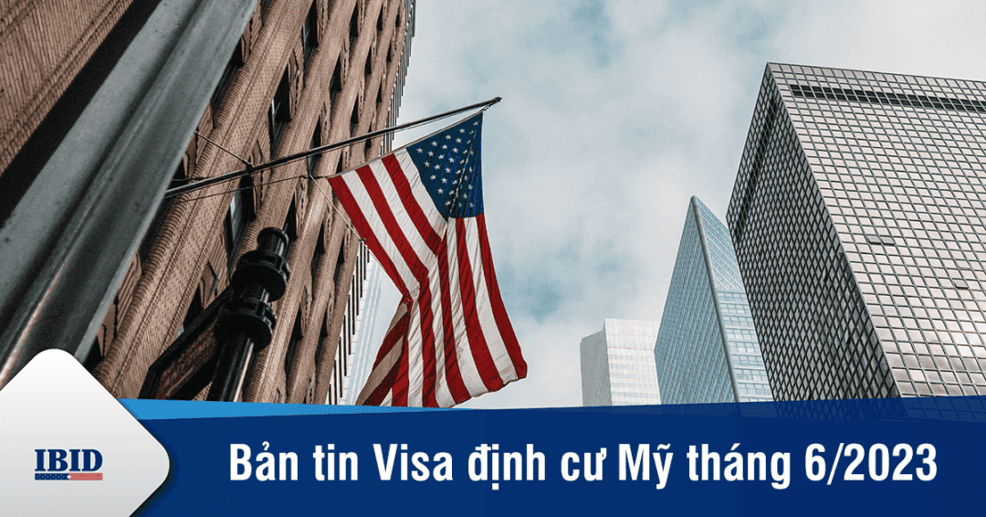 Bản tin Visa định cư Mỹ tháng 6/2023: Không có nhiều thay đổi với tháng trước