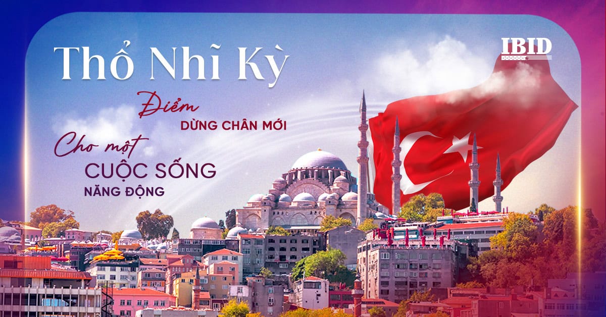Thổ Nhĩ Kỳ – Điểm dừng chân mới cho ai ưa thích cuộc sống năng động
