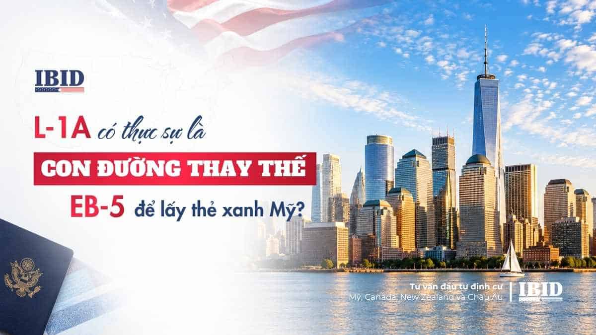 L-1A có thực sự là con đường thay thế EB-5 để lấy thẻ xanh Mỹ?